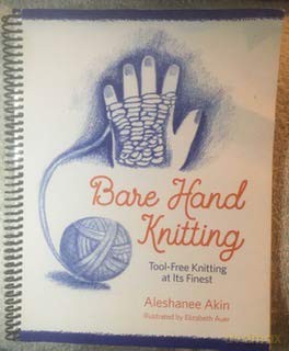 Bare Hand Knitting: Tool-Free Knitting at its Finest - Aleshanee Akin [KSIĄŻKA]