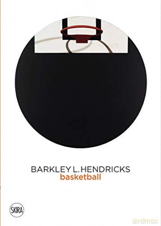 Barkley L. Hendricks: Basketball Paintings (Vol. 3) - Jack Shainman Gallery [KSIĄŻKA]