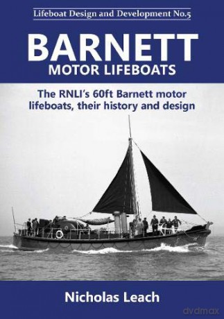 Barnett motor lifeboats: The RNLI's 60ft Barnett motor lifeboats, their history and design: 5 (Lifeboat Design and Development) - Nicholas Leach [KSIĄŻKA]