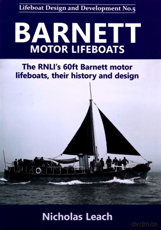 Barnett motor lifeboats: The RNLI's 60ft Barnett motor lifeboats, their history and design: 5 (Lifeboat Design and Development) - Nicholas Leach [KSIĄŻKA]