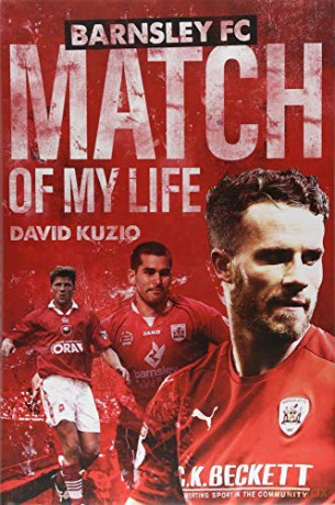 Barnsley FC Match of My Life: Oakwell Legends Relive Their Greatest Games - David Kuzio [KSIĄŻKA]