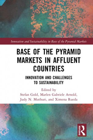 Base of the Pyramid Markets in Affluent Countries: Innovation and challenges to sustainability (Innovation and Sustainability in Base of the Pyramid Markets) - Stefan Gold [KSIĄŻKA]
