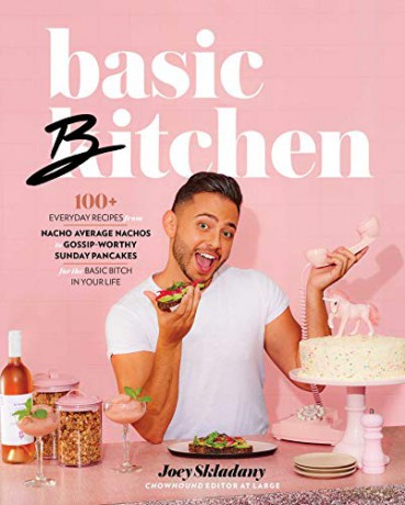 Basic Bitchen: 100+ Everyday Recipes-from Nacho Average Nachos to Gossip-Worthy Sunday Pancakes-for the Basic Bitch in Your Life - Joey Skladany [KSIĄŻKA]