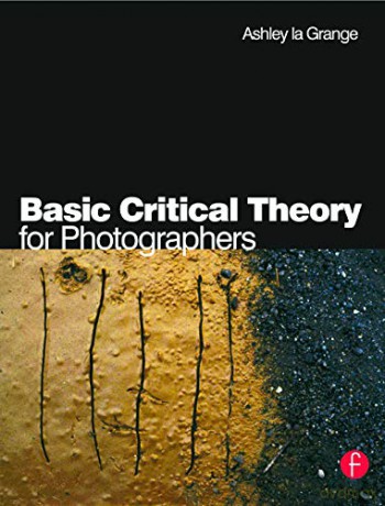 Basic Critical Theory for Photographers - Ashley la Grange [KSIĄŻKA]