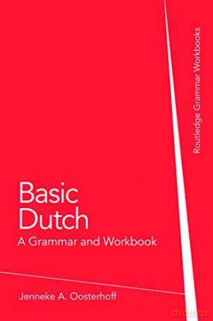 Basic Dutch: A Grammar and Workbook (Routledge Grammar Workbooks) - Jenneke A. Oosterhoff [KSIĄŻKA]