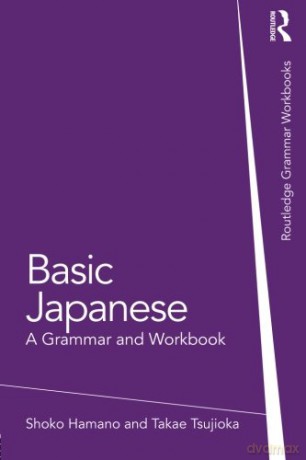Basic Japanese: A Grammar and Workbook (Routledge Grammar Workbooks) - Shoko Hamano [KSIĄŻKA]