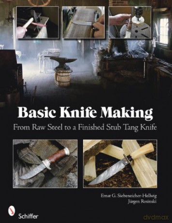 Basic Knife Making: From Raw Steel to a Finished Stub Tang Knife - Ernst G. Fronteddu [KSIĄŻKA]