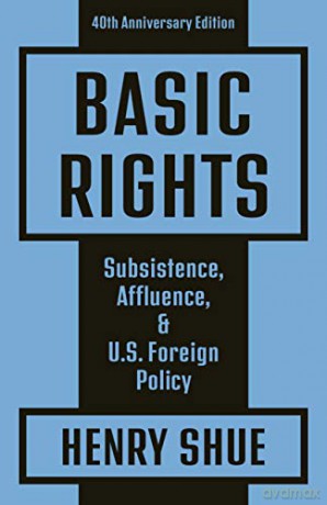 Basic Rights: Subsistence, Affluence, and U.S. Foreign Policy: 40th Anniversary Edition - Henry Shue [KSIĄŻKA]