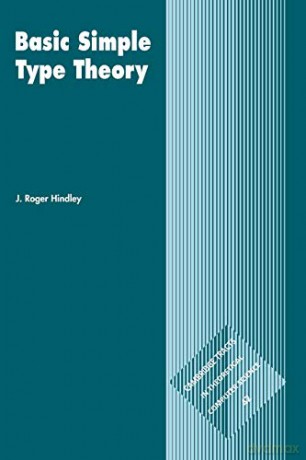 Basic Simple Type Theory: 42 (Cambridge Tracts in Theoretical Computer Science, Series Number 42) - J. Roger Hindley [KSIĄŻKA]