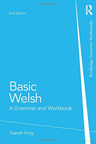 Basic Welsh: A Grammar and Workbook (Routledge Grammar Workbooks) - Gareth King [KSIĄŻKA]