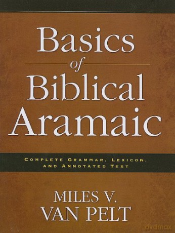 Basics of Biblical Aramaic: Complete Grammar, Lexicon, and Annotated Text [KSIĄŻKA]
