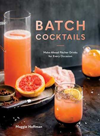 Batch Cocktails: Make-Ahead Pitcher Drinks for Every Occasion - Maggie Hoffman [KSIĄŻKA]