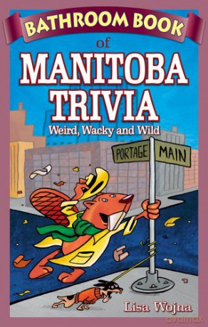 Bathroom Book of Manitoba Trivia: Weird, Wacky and Wild - Patrick Henaff [KSIĄŻKA]