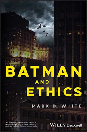 Batman and Ethics - Mark D. White [KSIĄŻKA]