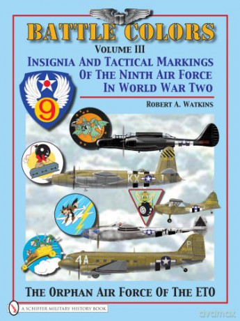 Battle Colors: v.3: Insignia and Tactical Markings of the Ninth Air Force in World War II - Robert A. Watkins [KSIĄŻKA]