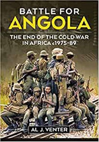 Battle for Angola: The End of the Cold War in Africa c 1975-89 - Al J. Venter [KSIĄŻKA]