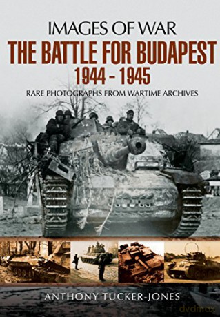 Battle for Budapest 1944 - 1945 (Images of War) - Anthony Tucker-Jones [KSIĄŻKA]