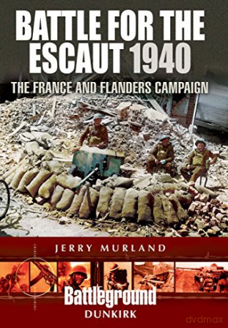 Battle for the Escaut: The France and Flanders Campaign 1940 (Battleground II) (Battleground Dunkirk) - Jerry Murland [KSIĄŻKA]