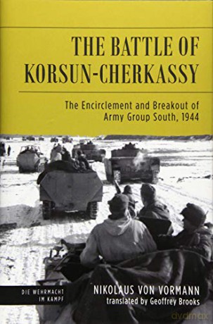Battle of Korsun-Cherkassy: The Encirclement and Breakout of Army Group South, 1944 (Die Wehrmacht im Kampf) - Nikolaus von Vormann [KSIĄŻKA]