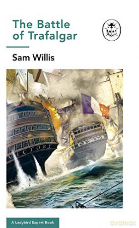 Battle of Trafalgar: A Ladybird Expert Book (The Ladybird Expert Series) - Sam Willis [KSIĄŻKA]