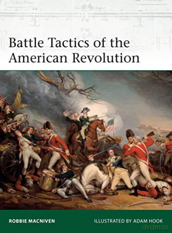 Battle Tactics of the American Revolution (Elite) - Robbie MacNiven [KSIĄŻKA]