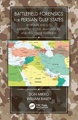 Battlefield Forensics for Persian Gulf States: Regional and U.S. Military Weapons, Ammunition, and Headstamp Markings - Don Mikko [KSIĄŻKA]