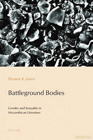 Battleground Bodies: Gender and Sexuality in Mozambican Literature: 7 (Reconfiguring Identities in the Portuguese-speaking World) - Eleanor Jones [KSIĄŻKA]