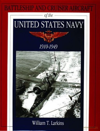 Battleship and Cruiser Aircraft of the United States Navy 1910-1949 (Schiffer Military History) - William T Larkins [KSIĄŻKA]