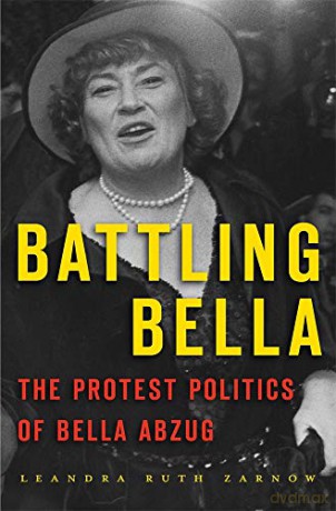 Battling Bella: The Protest Politics of Bella Abzug - Leandra Ruth Zarnow [KSIĄŻKA]