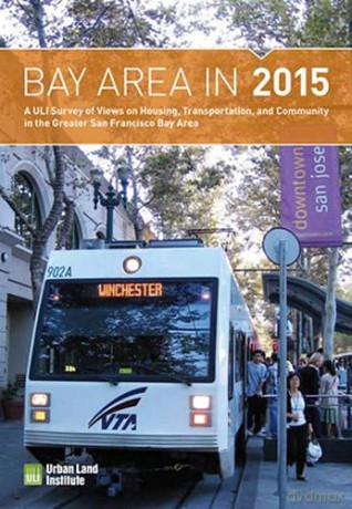 Bay Area in 2015: A ULI Survey of Views on Housing, Transportation, and Community in the Greater San Francisco Bay Area (Housing in America) - ULI San Francisco [KSIĄŻKA]