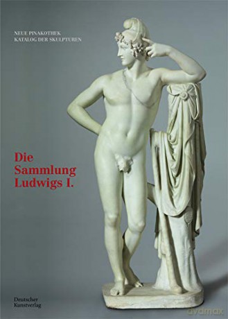 Bayerische Staatsgemäldesammlungen. Neue Pinakothek. Katalog der Skulpturen Band I: Die Sammlung Ludwigs I. - Bayerische Staatsgemäldesammlungen [KSIĄŻKA]