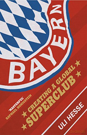 Bayern: Creating a Global Superclub - Uli Hesse [KSIĄŻKA]