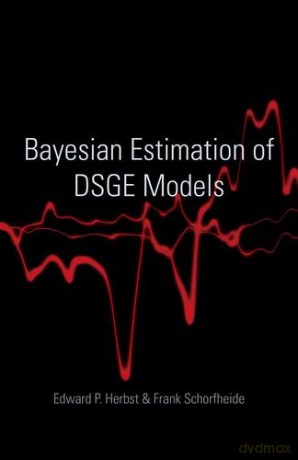 Bayesian Estimation of DSGE Models (The Econometric and Tinbergen Institutes Lectures) - Edward P. Herbst [KSIĄŻKA]