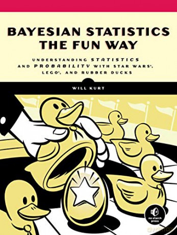 Bayesian Statistics the Fun Way: Understanding Statistics and Probability with Star Wars, Lego, and Rubber Ducks - Will Kurt [KSIĄŻKA]