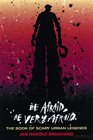 Be Afraid, Be Very Afraid: The Book of Scary Urban Legends - Jan Harold Brunvand [KSIĄŻKA]