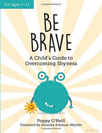 Be Brave: A Child's Guide to Overcoming Shyness - Poppy O'Neill [KSIĄŻKA]