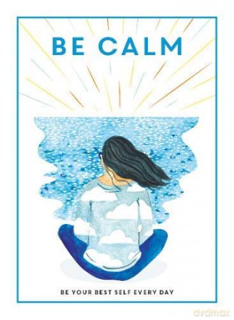 Be Calm: Be Your Best Self Every Day (Be You) - Editors of Teen Breathe [KSIĄŻKA]