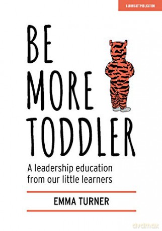 Be More Toddler: A leadership education from our little learners - Emma Turner [KSIĄŻKA]