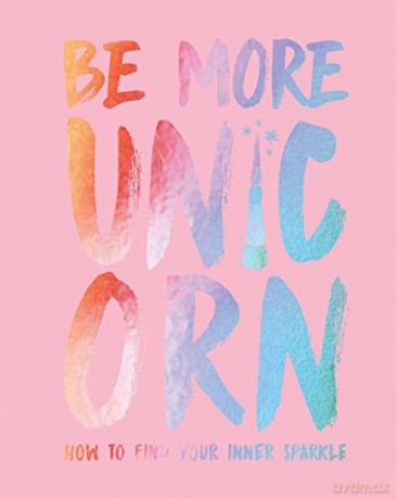 Be More Unicorn: How to find your inner sparkle - Joanna Gray [KSIĄŻKA]