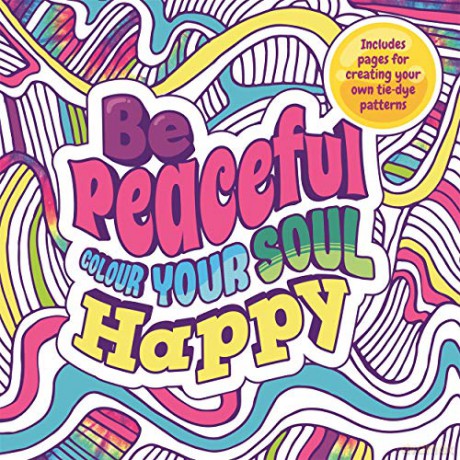 Be Peaceful: Colour Your Soul Happy (Mindful Colouring) [KSIĄŻKA]