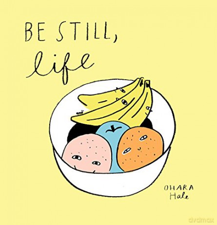 Be Still, Life - Ohara Hale [KSIĄŻKA]