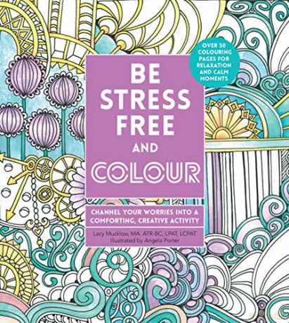 Be Stress-Free and Colour: Channel Your Worries into a Comforting, Creative Activity (Creative Coloring) - Lacy Mucklow [KSIĄŻKA]