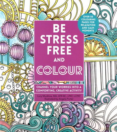 Be Stress-Free and Colour: Channel Your Worries into a Comforting, Creative Activity (Creative Coloring) - Lacy Mucklow [KSIĄŻKA]