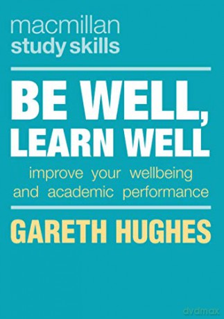 Be Well, Learn Well: Improve Your Wellbeing and Academic Performance (Macmillan Study Skills) - Gareth Hughes [KSIĄŻKA]