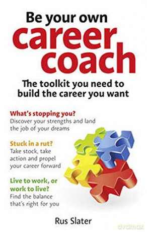 Be Your Own Career Coach: The toolkit you need to build the career you want - Rus Slater [KSIĄŻKA]