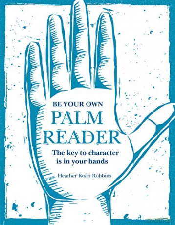 Be Your Own Palm Reader: The key to character is in your hands - Heather Roan Robbins [KSIĄŻKA]
