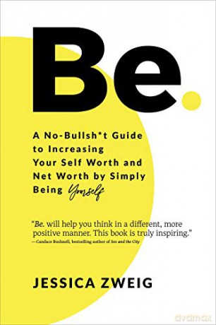 Be: A No-Bullsh*t Guide to Increasing Your Self Worth and Net Worth by Simply Being Yourself [KSIĄŻKA]
