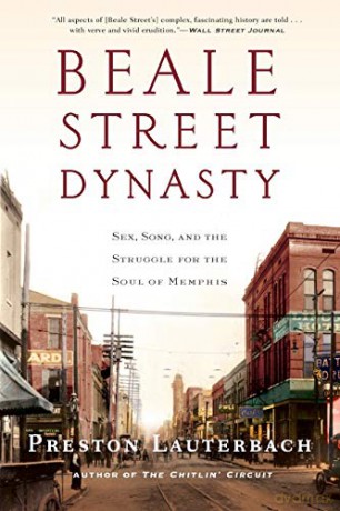 Beale Street Dynasty: Sex, Song, and the Struggle for the Soul of Memphis - Preston Lauterbach [KSIĄŻKA]