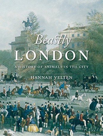 Beastly London: A History of Animals in the City - Hannah Velten [KSIĄŻKA]