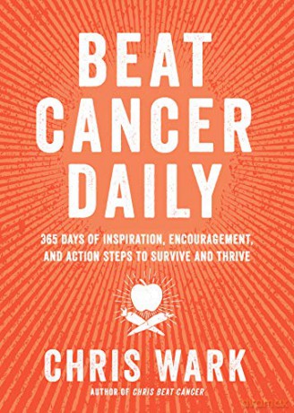 Beat Cancer Daily: 365 Days of Inspiration, Encouragement, and Action Steps to Survive and Thrive - Chris Wark [KSIĄŻKA]
